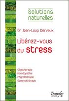 Couverture du livre « Libérez-vous du stress » de Jean-Loup Dervaux aux éditions Dangles