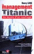 Couverture du livre « Le Management Du Titanic ; Les LeÇons D'Un Naufrage » de Henry Lang aux éditions Organisation