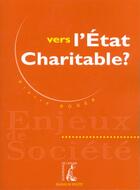 Couverture du livre « Vers l'etat charitable » de Pierre Roger aux éditions Editions De L'atelier