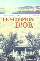Couverture du livre « Le scorpion d'or » de Eric Deschodt aux éditions Table Ronde