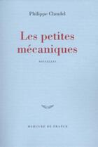 Couverture du livre « Les petites mécaniques » de Philippe Claudel aux éditions Mercure De France