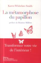 Couverture du livre « La métamorphose du papillon ; transformez-vous de l'intérieur ! » de Karen Withelaw-Smith aux éditions La Martiniere