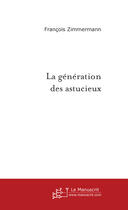 Couverture du livre « La Generation Des Astucieux » de Zimmermann Francois aux éditions Le Manuscrit