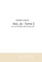 Couverture du livre « Moi, je t2 ; je, ou la raison de ce qui est » de Hentsch Frederic aux éditions Le Manuscrit