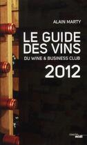 Couverture du livre « Le guide des vins du wine & business club 2012 » de Alain Marty aux éditions Cherche Midi