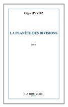 Couverture du livre « La planète des divisions » de Olga Hyvoz aux éditions La Bruyere