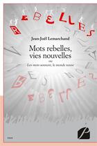 Couverture du livre « Mots rebelles, vies nouvelles ; ou les mots sonnent, le monde tonne » de Jean-Joel Lemarchand aux éditions Editions Du Panthéon
