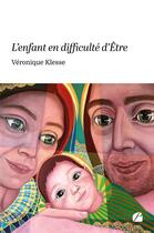 Couverture du livre « L'enfant en difficulté d'Être » de Veronique Klesse aux éditions Editions Du Panthéon