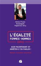 Couverture du livre « L'égalité femmes-hommes (EFH) : agir maintenant et arrêter d'en parler ! manuel d'actions concrètes » de Annie Flore Assenguet Yogoulou Joly aux éditions Editions Du Panthéon