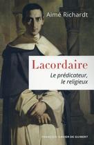 Couverture du livre « Lacordaire : le prédicateur, le religieux » de Richardt Ayme aux éditions Francois-xavier De Guibert