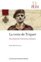 Couverture du livre « La croix de Triquet ; une étude de l'héroïsme militaire » de John Macfarlane aux éditions Les Presses De L'universite De Montreal