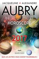 Couverture du livre « Horoscope 2017 » de Jacqueline Aubry et Alexandre Aubry aux éditions Quebec Livres
