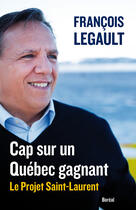 Couverture du livre « Cap sur un Québec gagnant » de Legault Francois aux éditions Editions Boreal