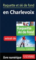 Couverture du livre « Raquette et ski de fond en Charlevoix » de  aux éditions Ulysse