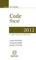 Couverture du livre « Code fiscal 2012 (7e édition) » de Dorothee Danthine et Jacques Malherbe et Philippe Malherbe aux éditions Bruylant