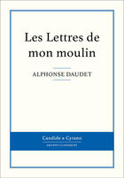 Couverture du livre « Les lettres de mon moulin » de Alphonse Daudet aux éditions Candide & Cyrano