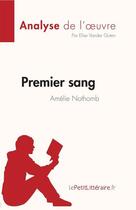 Couverture du livre « Premier sang, d'Amélie Nothomb (analyse de l'oeuvre) » de Elise Vander Goten aux éditions Lepetitlitteraire.fr