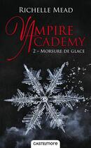 Couverture du livre « Vampire Academy Tome 2 : morsure de glace » de Richelle Mead aux éditions Castelmore