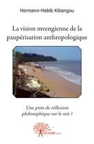 Couverture du livre « La vision mvengienne de la paupérisation anthropologique ; une piste de réflexion philosophique sur le ntù ? » de Hermann-Habib Kibangou aux éditions Edilivre