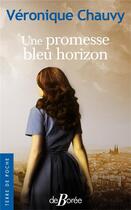 Couverture du livre « Une promesse bleu horizon » de Veronique Chauvy aux éditions De Boree