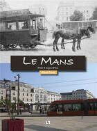 Couverture du livre « Le Mans d'hier à aujourd hui » de Andre Ligne aux éditions Editions Sutton