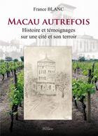 Couverture du livre « Macau autrefois ; histoire et témoignages sur une cité et son terroir » de France Blanc aux éditions Persee