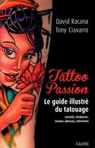 Couverture du livre « Tattoo passion ; le guide illustré du tatouage » de David Racana et Tony Ciavarro aux éditions Favre