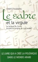 Couverture du livre « Le sabre et la virgule ; la langue du Coran est-elle à l'origine du mal arabe ? » de Cherif Choubachy aux éditions Archipel