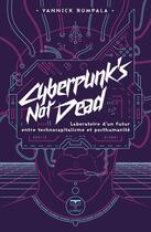 Couverture du livre « Cyberpunk's not dead : laboratoire d'un futur entre technocapitalisme et post-humanité » de Yannick Rumpala aux éditions Le Belial