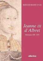 Couverture du livre « Jeanne iii dalbret chronique 1528 -1572 » de Bernard Berdou aux éditions Atlantica