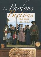 Couverture du livre « Les pardons bretons ; les fêtes de l'âme » de Thierry Jigourel aux éditions Communication Presse Edition