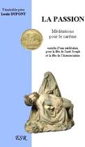 Couverture du livre « La passion, méditations pour le carême » de S. J. Louis Du Pont aux éditions Saint-remi