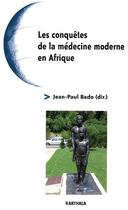 Couverture du livre « Les conquêtes de la médecine moderne en Afrique » de Jean-Paul Bado aux éditions Karthala