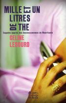 Couverture du livre « Mille et un litres de thé ; enquête auprès des businesswomen de Mauritanie » de Celine Lesourd aux éditions Ginkgo