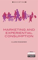 Couverture du livre « Marketing and experiential consumption » de Claire Roederer aux éditions Ems