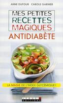 Couverture du livre « Mes petites recettes magiques antidiabète ; la magie de l'index glycémique ! » de Anne Dufour et Carole Garnier aux éditions Leduc