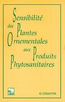 Couverture du livre « La sensibilité des plantes ornementales aux produits phytosanitaires. » de Chauvel Gilbert aux éditions Tec Et Doc