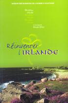 Couverture du livre « Réinventer l'Irlande : Colloque de la Société française d'études irlandaises » de Nicole Ollier aux éditions Maison Sciences De L'homme D'aquitaine