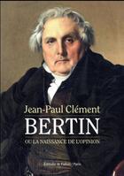 Couverture du livre « Bertin ; ou la naissance de l'opinion » de Jean-Paul Clément aux éditions Fallois