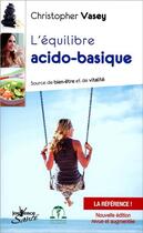 Couverture du livre « L'équilibre acido-basique ; source de bien-être et de vitalité » de Christopher Vasey aux éditions Jouvence