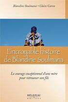 Couverture du livre « L'incroyable histoire de Blandine Soulmana » de Blandine. Soulmana et Claire Caron aux éditions Beliveau