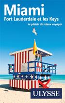 Couverture du livre « Miami, fort Lauderdale et les keys » de Alain Legault aux éditions Ulysse