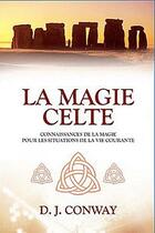 Couverture du livre « La magie celte ; connaissances de la magie pour les situations de la vie courante » de D. J. Conway aux éditions Ada