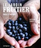 Couverture du livre « Le jardin fruitier ; facile et naturel » de Bertrand Dumont aux éditions Multimondes