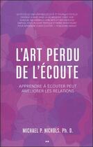 Couverture du livre « L'art perdu de l'écoute ; apprendre à écouter peut améliorer les relations » de Michael P. Nichols aux éditions Ada