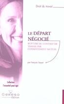 Couverture du livre « Le depart negocie. rupture du contrat de travail par consentement mutuel (droit » de Taquet F. aux éditions Gereso