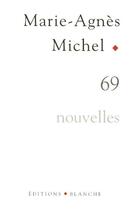 Couverture du livre « 69 » de Marie-Agnes Michel aux éditions Blanche