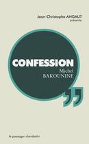 Couverture du livre « Confession » de Michel Bakounine aux éditions Le Passager Clandestin