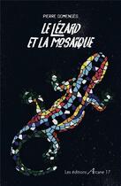 Couverture du livre « Le lézard et la mosaïque » de Pierre Domenges aux éditions Arcane 17