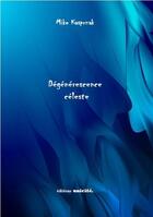 Couverture du livre « Dégénérescence céleste » de Mike Kasprzak aux éditions Unicite